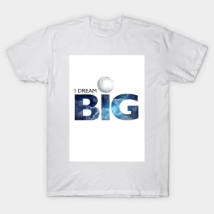 I DREAM BIG T-Shirt